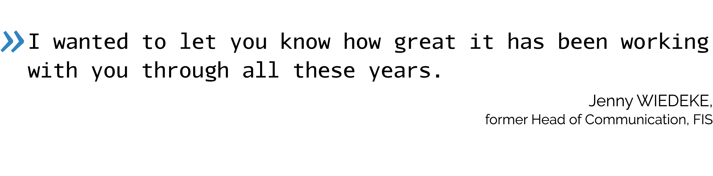  I wanted to let you know how great it has been working with you through all these years  Jenny Wiedeke, former Head    